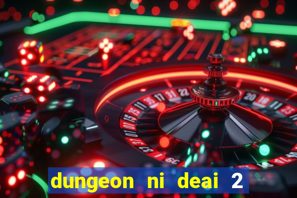 dungeon ni deai 2 temporada dublado data de lan amento